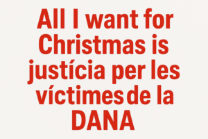All I want for Christmas is justícia per les víctimes de la DANA